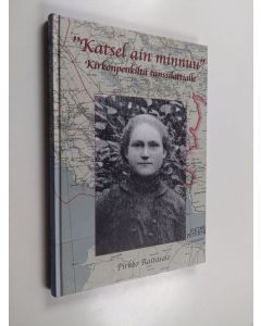 Kirjailijan Pirkko Raitasalo käytetty kirja 'Katsel ain minnuu' : kirkonpenkiltä tanssilattialle : nuorison tutustuminen ja seurustelu Muolaassa Karjalan kannaksella 1910-luvulta vuoteen 1939