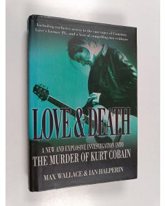 Kirjailijan Ian Halperin & Max Wallace käytetty kirja Love & Death - The Murder of Kurt Cobain