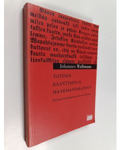 Kirjailijan Johannes Wallmann käytetty kirja Totinen kääntymys ja maailmanparannus : pietismi kirkkohistoriallisena ilmiönä