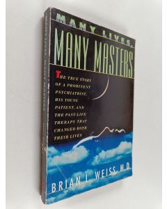Kirjailijan Brian L. Weiss käytetty kirja Many Lives, Many Masters : The True Story of a Prominent Psychiatrist, His Young Patient, and the Past-Life Therapy That Changed Both Their Lives