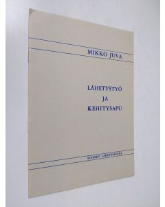 Kirjailijan Mikko Juva käytetty teos Lähetystyö ja kehitysapu
