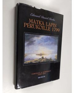 Kirjailijan Edward Daniel Clarke käytetty kirja Matka Lapin perukoille 1799
