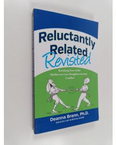 Kirjailijan Ph D. Deanna Brann käytetty kirja Reluctantly Related Revisited : Breaking Free of the Mother-In-Law/Daughter-In-Law Conflict