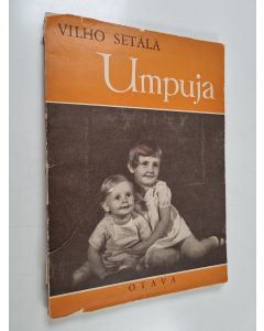 Kirjailijan Vilho Setälä käytetty kirja Umpuja : kuvakirja Suomen lapsista