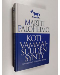 Kirjailijan Martti Paloheimo käytetty kirja Kotivammaisuuden synty