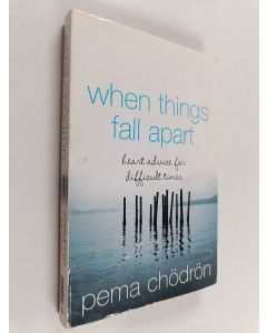 Kirjailijan Pema Chödrön käytetty kirja When things fall apart : heart advice for difficult times