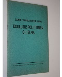 käytetty teos Suomen ylioppilaskuntien liiton koulutuspoliittinen ohjelma : hyväksytty Suomen ylioppilaskuntien liiton syysliittokokouksessa 15.12.1972