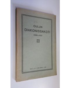 käytetty kirja Oulun diakonissakodin 25-vuotiskertomus 1896-1921