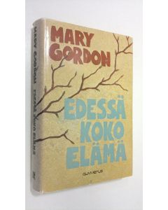 Kirjailijan Mary Gordon käytetty kirja Edessä koko elämä