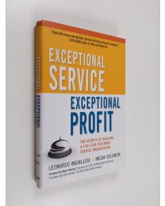 Kirjailijan Leonardo Inghilleri käytetty kirja Exceptional service, exceptional profit : the secrets of building a five-star customer service organization