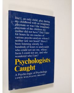 Kirjailijan Lewis Wolfgang Brandt käytetty kirja Psychologists caught : a psycho-logic of psychology