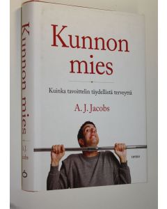 Kirjailijan A. J. Jacobs käytetty kirja Kunnon mies : kuinka tavoittelin täydellistä terveyttä