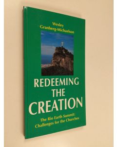 Kirjailijan Wesley Granberg-Michaelson käytetty kirja Redeeming the creation : the Rio Summit: challenges for the Churches