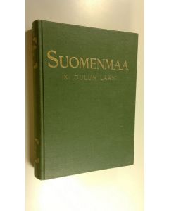 Tekijän J. E. ym. Rosberg  käytetty kirja Suomenmaa : maantieteellistaloudellinen ja historiallinen tietokirja 9 osa, Oulunlääni : eteläosa