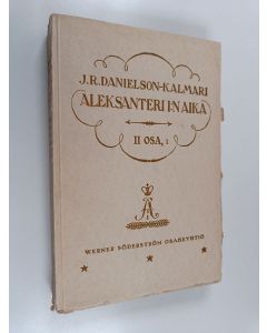 Kirjailijan J. R. Danielson-Kalmari käytetty kirja Suomen valtio- ja yhteiskuntaelämää 18:nnella ja 19:nnella vuosisadalla : Aleksanteri I:n aika 2