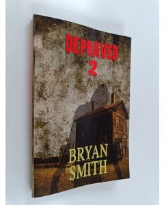Kirjailijan Bryan Smith käytetty kirja Depraved 2