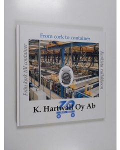 Kirjailijan Sten Enbom käytetty kirja K. Hartwall oy ab 1932-2002 : From cork to container = Från kork till kontainer = Korkista rullakkoon