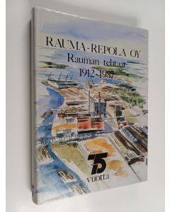 Kirjailijan Juha Vahe käytetty kirja Rauma-Repola oy : Rauman tehtaat 1912-1987