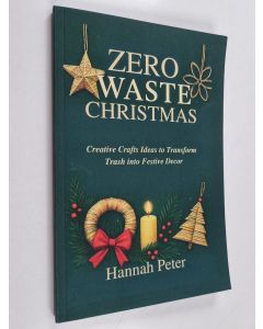 Kirjailijan Hannah Peter käytetty kirja Zero waste christmas - Creative crafts ideas to transform trash into festive decor