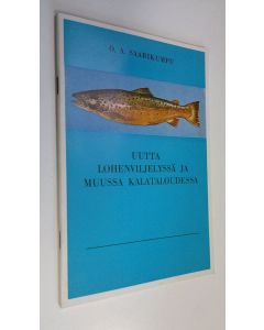 Kirjailijan O. A. Saarikumpu käytetty teos Uutta lohenviljelyssä ja muussa kalataloudessa