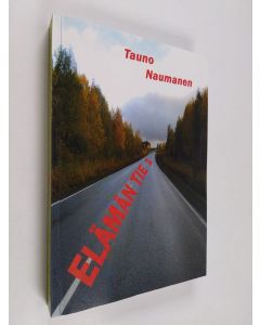 Kirjailijan Tauno Naumanen käytetty kirja Elämän tie 1 : romaani