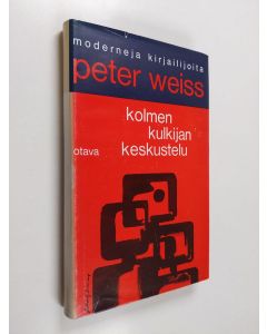 Kirjailijan Peter Weiss käytetty kirja Kolmen kulkijan keskustelu