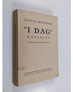 Kirjailijan Gustaf Mattsson käytetty kirja I dag : kåserier : Tredje samlingen
