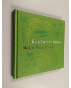 Kirjailijan Maija Paavilainen käytetty kirja Kukkaisvoimaa (ERINOMAINEN)