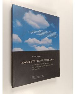 Kirjailijan Marja Sakari käytetty kirja Käsitetaiteen etiikkaa : suomalaisen käsitetaiteen postmodernia ja fenomenologista tulkintaa