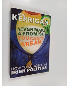 Kirjailijan Gene Kerrigan käytetty kirja Never Make a Promise You Can't Break - How to Succeed in Irish Politics