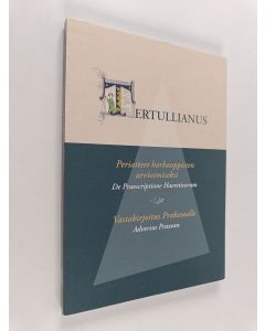 Kirjailijan Quintus Septimius Florens Tertullianus käytetty kirja Periaatteet harhaoppisten arvioimiseksi ; Vastakirjoitus Prakseaalle