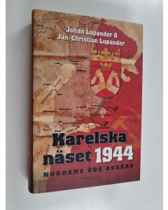 Kirjailijan Johan Lupander käytetty kirja Karelska näset 1944 Nordens öde avgörs