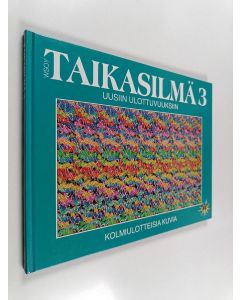 käytetty kirja Taikasilmä 3 : kolmiulotteisia kuvia - Uusiin ulottuvuuksiin