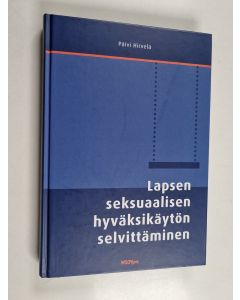 Kirjailijan Päivi Hirvelä käytetty kirja Lapsen seksuaalisen hyväksikäytön selvittäminen