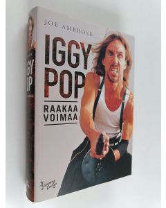 Kirjailijan Joe Ambrose käytetty kirja Iggy Pop : Raakaa voimaa