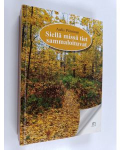Kirjailijan Aulis Piiroinen käytetty kirja Siellä missä tiet sammaloituvat