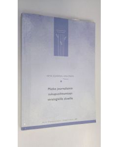 Kirjailijan Irma Kaarina Halonen käytetty kirja Matka journalismin sukupuolittumisen strategisille alueille