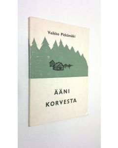 Kirjailijan Veikko Pitkämäki käytetty kirja Ääni korvesta (signeerattu) : 1 osa eli Rauhalasta tulee asutustilallinen