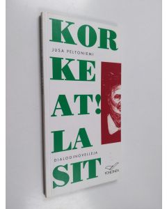 Kirjailijan Jusa Peltoniemi käytetty kirja Korkeat! Lasit: Dialoginovelleja