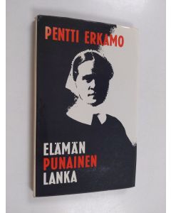 Kirjailijan Pentti Erkamo käytetty kirja Elämän punainen lanka : Elsa Wennervirran elämä ja työ