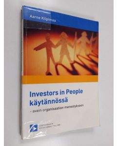 Kirjailijan Aarne Kilpimaa käytetty kirja Investors in People käytännössä : avain organisaation menestykseen
