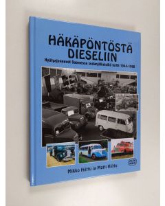 Kirjailijan Mikko Hiittu käytetty kirja Häkäpöntöstä dieseliin : hyötyajoneuvot Suomessa sodanjälkeisillä teillä 1944-1960