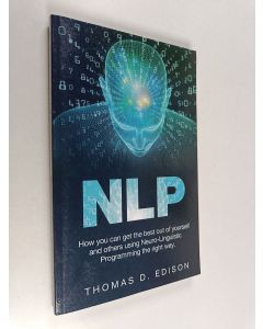 Kirjailijan Nicky D. Edison käytetty kirja Nlp : How You Can Get the Best Out of Yourself and Others Using Neuro-Linguistic Programming the Right Way