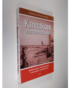 Tekijän Pekka Hintikka  käytetty kirja Kannaksen murtumaton lukko : jatkosodan 2 divisioonan veteraanit muistelevat