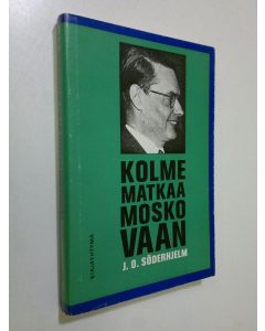 Kirjailijan J.O. Söderholm käytetty kirja Kolme matkaa Moskovaan
