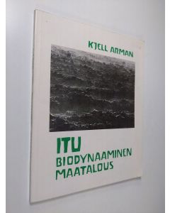 Kirjailijan Kjell Arman käytetty kirja Itu - biodynaaminen maatalous
