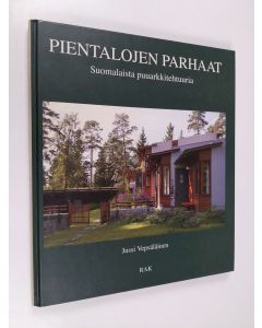 Kirjailijan Jussi Vepsäläinen käytetty kirja Pientalojen parhaat : suomalaista puuarkkitehtuuria