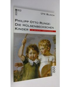 Kirjailijan Ute Blaich käytetty kirja Philipp Otto Runge : Die Hulsenbeckschen Kinder (ERINOMAINEN)