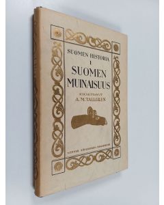 Kirjailijan A. M. Tallgren käytetty kirja Suomen historia 1 : Suomen muinaisuus