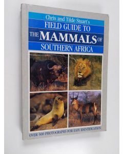Kirjailijan Chris Stuart & Tilde Stuart käytetty kirja Field Guide to the Mammals of Southern Africa